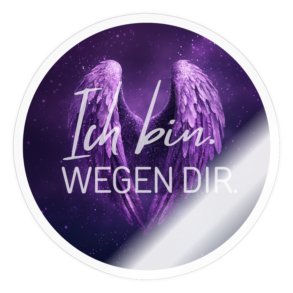 Ich bin. WEGEN DIR. - Runder Sticker